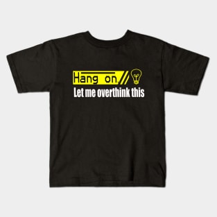 hang on let me overthink this saying Kids T-Shirt